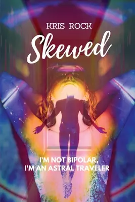 Skewed: Nem vagyok bipoláris, asztrálutazó vagyok - Skewed: I'm Not Bipolar, I'm an Astral Traveler