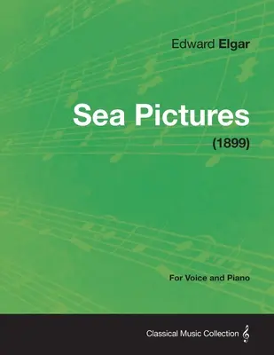 Tengeri képek - énekhangra és zongorára (1899) - Sea Pictures - For Voice and Piano (1899)