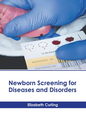 Betegségek és rendellenességek újszülöttkori szűrése - Newborn Screening for Diseases and Disorders