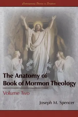 A Mormon könyve teológiájának anatómiája: Második kötet - The Anatomy of Book of Mormon Theology: Volume Two