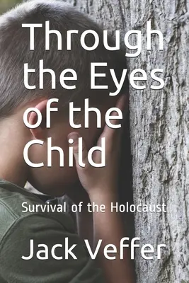 A gyermek szemével: A holokauszt túlélése - Through the Eyes of the Child: Survival of the Holocaust