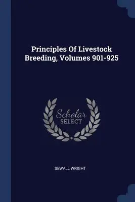 Az állattenyésztés alapelvei, 901-925. kötetek - Principles Of Livestock Breeding, Volumes 901-925