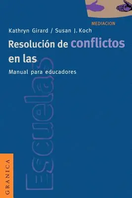 Resolucion de Conflictos en las Escuelas: Manual Para Educadores = Konfliktuskezelés az iskolákban - Resolucion de Conflictos en las Escuelas: Manual Para Educadores = Conflict Resolution in the Schools