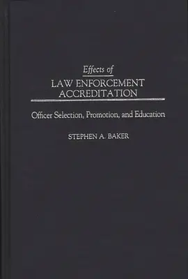 A rendészeti akkreditáció hatásai: A tisztviselők kiválasztása, előléptetése és oktatása - Effects of Law Enforcement Accreditation: Officer Selection, Promotion, and Education