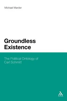 Föld nélküli létezés: Carl Schmitt politikai ontológiája - Groundless Existence: The Political Ontology of Carl Schmitt