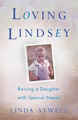 Loving Lindsey: Egy speciális igényű lány felnevelése - Loving Lindsey: Raising a Daughter with Special Needs