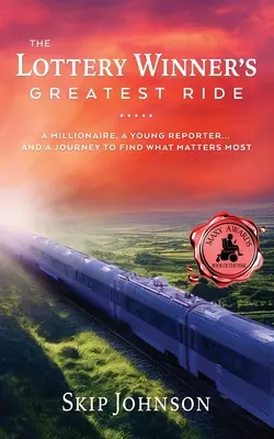 A lottónyertes legnagyobb utazása: Egy milliomos, egy fiatal riporter ... . És egy utazás a legfontosabb dolgok megtalálására - The Lottery Winner's Greatest Ride: A Millionaire, A Young Reporter . . . And A Journey To Find What Matters Most