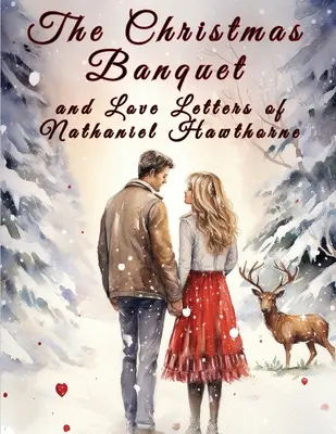 Nathaniel Hawthorne karácsonyi bankettje és szerelmes levelei - The Christmas Banquet and Love Letters of Nathaniel Hawthorne