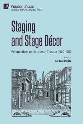 Színpadra állítás és színpadkép: Az európai színházi élet perspektívái 1500-1950 - Staging and Stage Dcor: Perspectives on European Theater 1500-1950