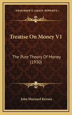 Treatise On Money V1: A pénz tiszta elmélete (1930) - Treatise On Money V1: The Pure Theory Of Money (1930)