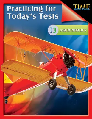 TIME For Kids: Gyakorlás a mai tesztekre Matematika 3. szint: TIME For Kids - TIME For Kids: Practicing for Today's Tests Mathematics Level 3: TIME For Kids