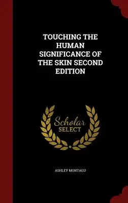 A bőr emberi jelentőségének megérintése Második kiadás - Touching the Human Significance of the Skin Second Edition