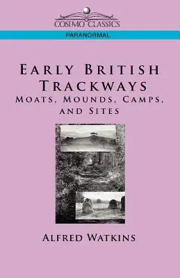 Korai brit pályák: Mounds, Mounds, Camps and Sites - Early British Trackways: Moats, Mounds, Camps and Sites