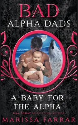 Egy csecsemő az alfához: Rossz alfa apák - A Baby for the Alpha: Bad Alpha Dads