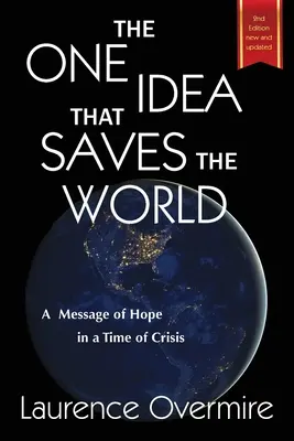 Az egyetlen ötlet, amely megmenti a világot: A remény üzenete válság idején - The One Idea That Saves The World: A Message of Hope in a Time of Crisis