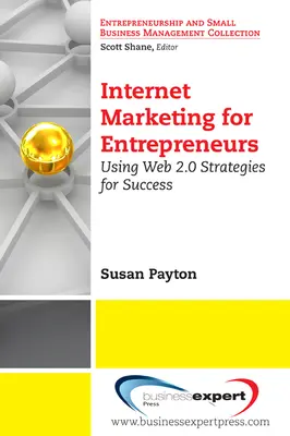 Internetmarketing vállalkozóknak: A Web 2.0 stratégiák használata a siker érdekében - Internet Marketing for Entrepreneurs: Using Web 2.0 Strategies for Success