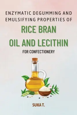 A rizskorpaolaj és a lecitin enzimatikus degumifikálása és emulgeáló tulajdonságai az édességgyártásban - Enzymatic Degumming and Emulsifying Properties of Rice Bran Oil and Lecithin for Confectionery