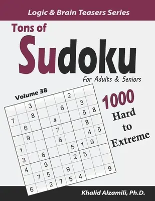 Tonnányi sudoku felnőtteknek és időseknek: 1000 nehéz és extrém rejtvény - Tons of Sudoku for Adults & Seniors: 1000 Hard to Extreme Puzzles