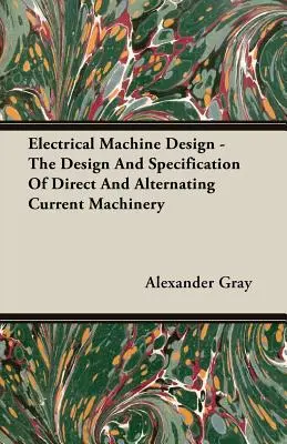 Elektromos géptervezés - Az egyen- és váltóáramú gépek tervezése és specifikációja - Electrical Machine Design - The Design And Specification Of Direct And Alternating Current Machinery