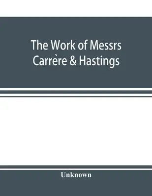 A Carrère & Hastings urak munkája; Az építészeti feljegyzés - The Work of Messrs. Carrère & Hastings; The Architectural Record