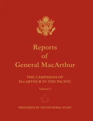 MacArthur tábornok jelentései: MacArthur hadjáratai a csendes-óceáni térségben. 1. kötet - Reports of General MacArthur: The Campaigns of MacArthur in the Pacific. Volume 1