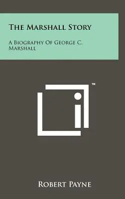 A Marshall-történet: George C. Marshall életrajza - The Marshall Story: A Biography of George C. Marshall