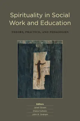 Spiritualitás a szociális munkában és a nevelésben: Elmélet, gyakorlat és pedagógia - Spirituality in Social Work and Education: Theory, Practice, and Pedagogies