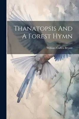 Thanatopszis és A Forest Hymn - Thanatopsis And A Forest Hymn