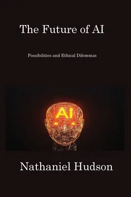 A mesterséges intelligencia jövője: lehetőségek és etikai dilemmák - The Future of AI: Possibilities and Ethical Dilemmas