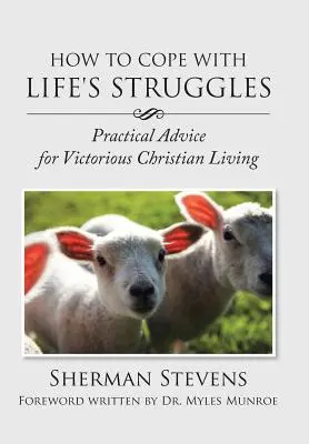 Hogyan birkózzunk meg az élet nehézségeivel: Gyakorlati tanácsok a győztes keresztény élethez - How to Cope with Life's Struggles: Practical Advice for Victorious Christian Living