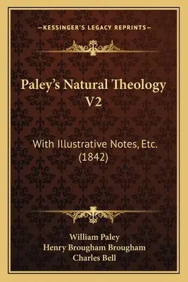 Paley természetes teológiája V2: Illustratív jegyzetekkel stb. (1842) - Paley's Natural Theology V2: With Illustrative Notes, Etc. (1842)