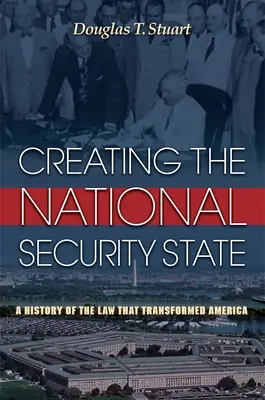 A nemzetbiztonsági állam megteremtése: Az Amerikát átalakító törvény története - Creating the National Security State: A History of the Law That Transformed America