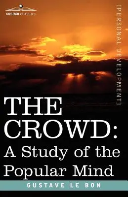 A tömeg: A népi elme tanulmányozása - The Crowd: A Study of the Popular Mind