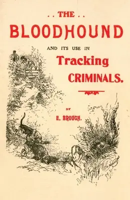 A véreb és használata a bűnözők felkutatásában - The Bloodhound and its use in Tracking Criminals