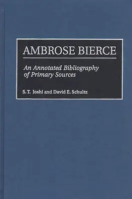 Ambrose Bierce: Bierce Bierce: Az elsődleges források jegyzetekkel ellátott bibliográfiája - Ambrose Bierce: An Annotated Bibliography of Primary Sources