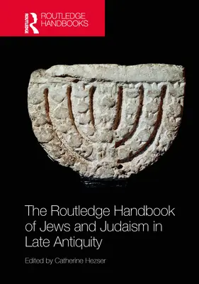 The Routledge Handbook of Jews and Judaism in Late Antiquity (A zsidók és a judaizmus a késő ókorban) - The Routledge Handbook of Jews and Judaism in Late Antiquity