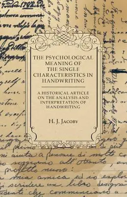 A kézírás egyes jellegzetességeinek pszichológiai jelentése - Történeti cikk a kézírás elemzéséről és értelmezéséről - The Psychological Meaning of the Single Characteristics in Handwriting - A Historical Article on the Analysis and Interpretation of Handwriting