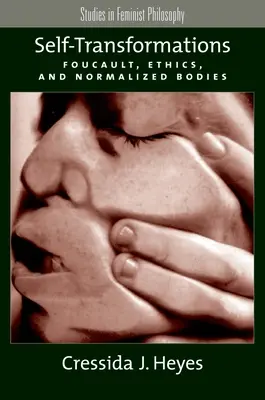 Self-Transformations: Foucault, etika és a normalizált testek - Self-Transformations: Foucault, Ethics, and Normalized Bodies