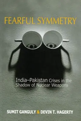 Félelmetes szimmetria: India-Pakisztán válságok a nukleáris fegyverek árnyékában - Fearful Symmetry: India-Pakistan Crises in the Shadow of Nuclear Weapons