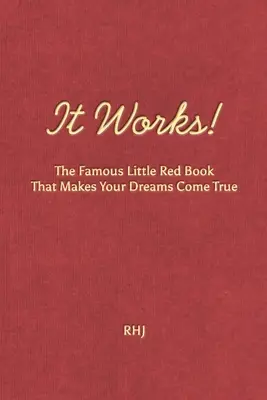 Működik! A híres kis piros könyv, amely valóra váltja az álmaidat. - It Works!: The Famous Little Red Book That Makes Your Dreams Come True