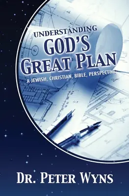 Isten nagyszerű tervének megértése: Egy zsidó, keresztény, bibliai perspektíva - Understanding God's Great Plan: A Jewish, Christian, Bible Perspective