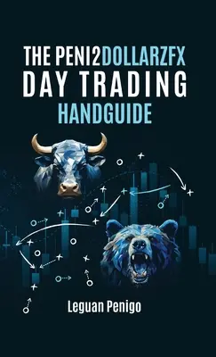 A Peni2Dollarzfx Day Trading kézikönyv - The Peni2Dollarzfx Day Trading Handguide