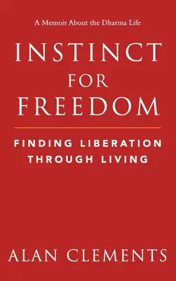 Ösztön a szabadságra: A felszabadulás megtalálása az életen keresztül - Instinct for Freedom: Finding Liberation Through Living