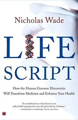 Az élet forgatókönyve: Hogyan fogják az emberi genom felfedezései átalakítani az orvostudományt és javítani az egészségünket - Life Script: How the Human Genome Discoveries Will Transform Medicine and Enhance Your Health