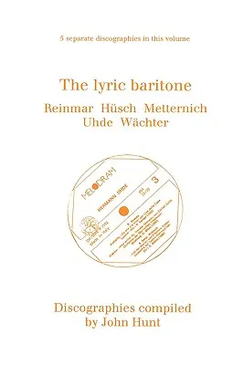 A lírai bariton. 5 diszkográfia. Hans Reinmar, Gerhard Hsch (Husch), Josef Metternich, Hermann Uhde, Eberhard Wchter (Wachter). [1997]. - The Lyric Baritone. 5 Discographies. Hans Reinmar, Gerhard Hsch (Husch), Josef Metternich, Hermann Uhde, Eberhard Wchter (Wachter). [1997].