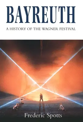 Bayreuth: A Wagner-fesztivál története - Bayreuth: A History of the Wagner Festival