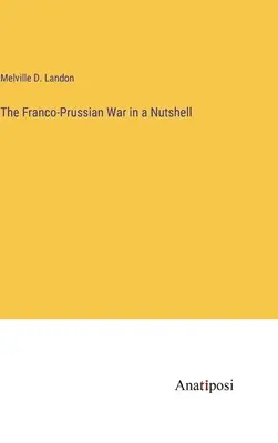 A francia-porosz háború dióhéjban - The Franco-Prussian War in a Nutshell