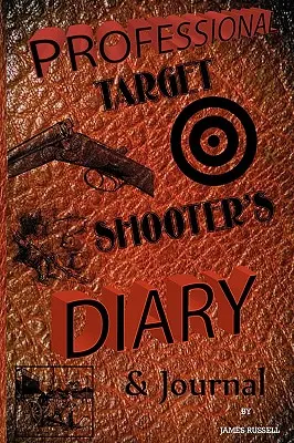 Profi céllövő naplója és naplója - Professional Target Shooter's Diary & Journal