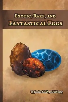 Egzotikus, ritka és fantasztikus tojások: A Pocket Field Gude - Exotic, Rare, and Fantastical Eggs: A Pocket Field Gude