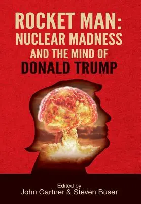 Rocket Man: A nukleáris őrület és Donald Trump elméje - Rocket Man: Nuclear Madness and the Mind of Donald Trump